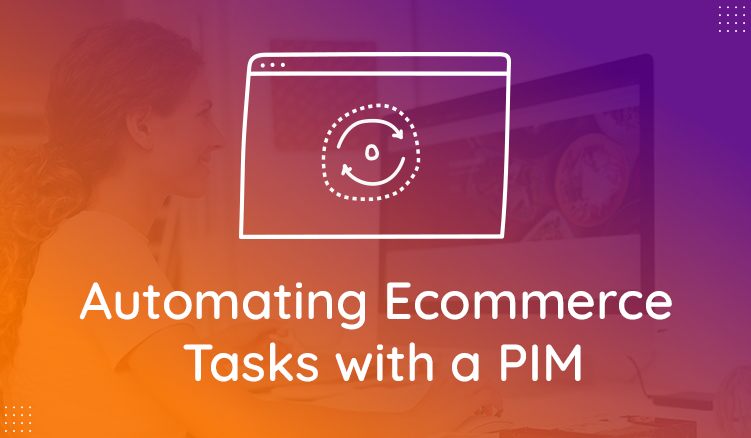 3 Ecommerce Time-Eaters That Can Be Automated with PIM Software