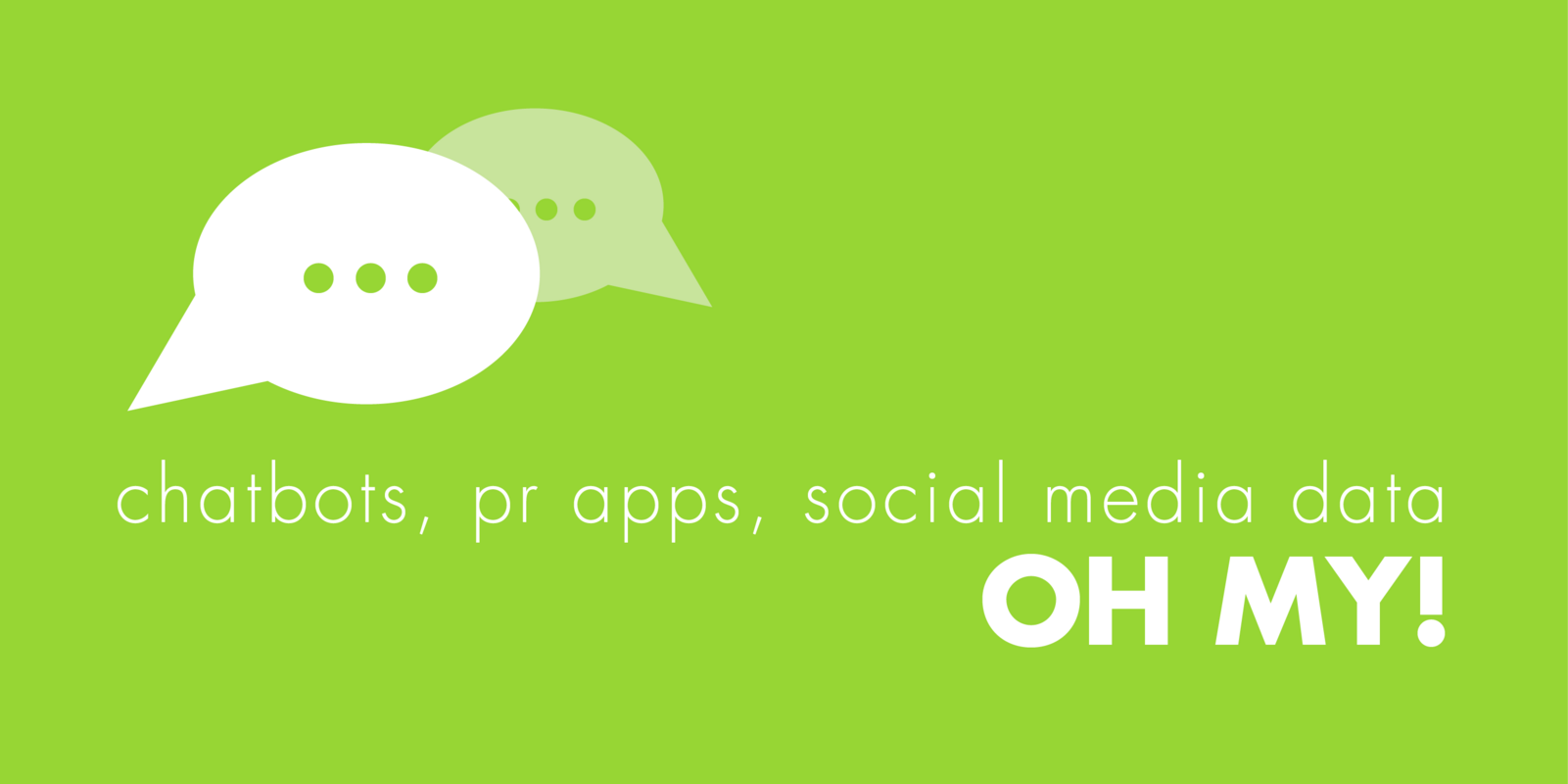 Chatbots, PR apps, social media data - oh my!
