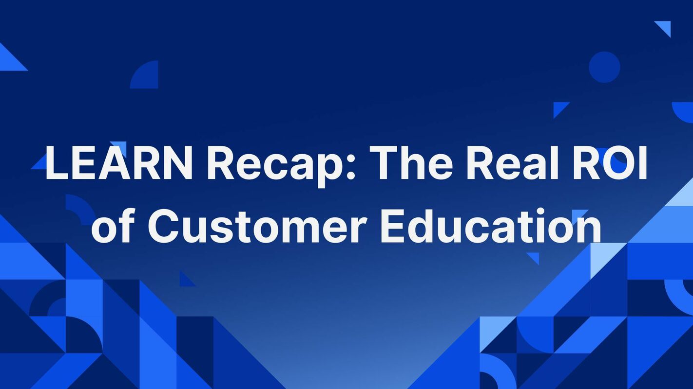 LEARN Recap: The Real ROI of Customer Education