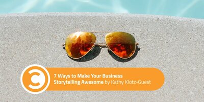 7 Ways to Make Your Business Storytelling Awesome