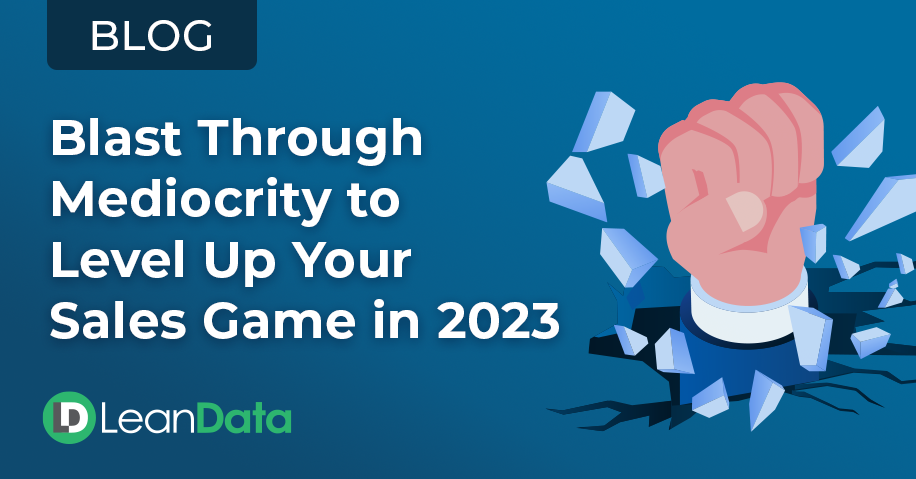 Blast Through Mediocrity to Level Up Your Sales Game in 2023 