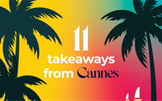11 takeaways from Cannes 