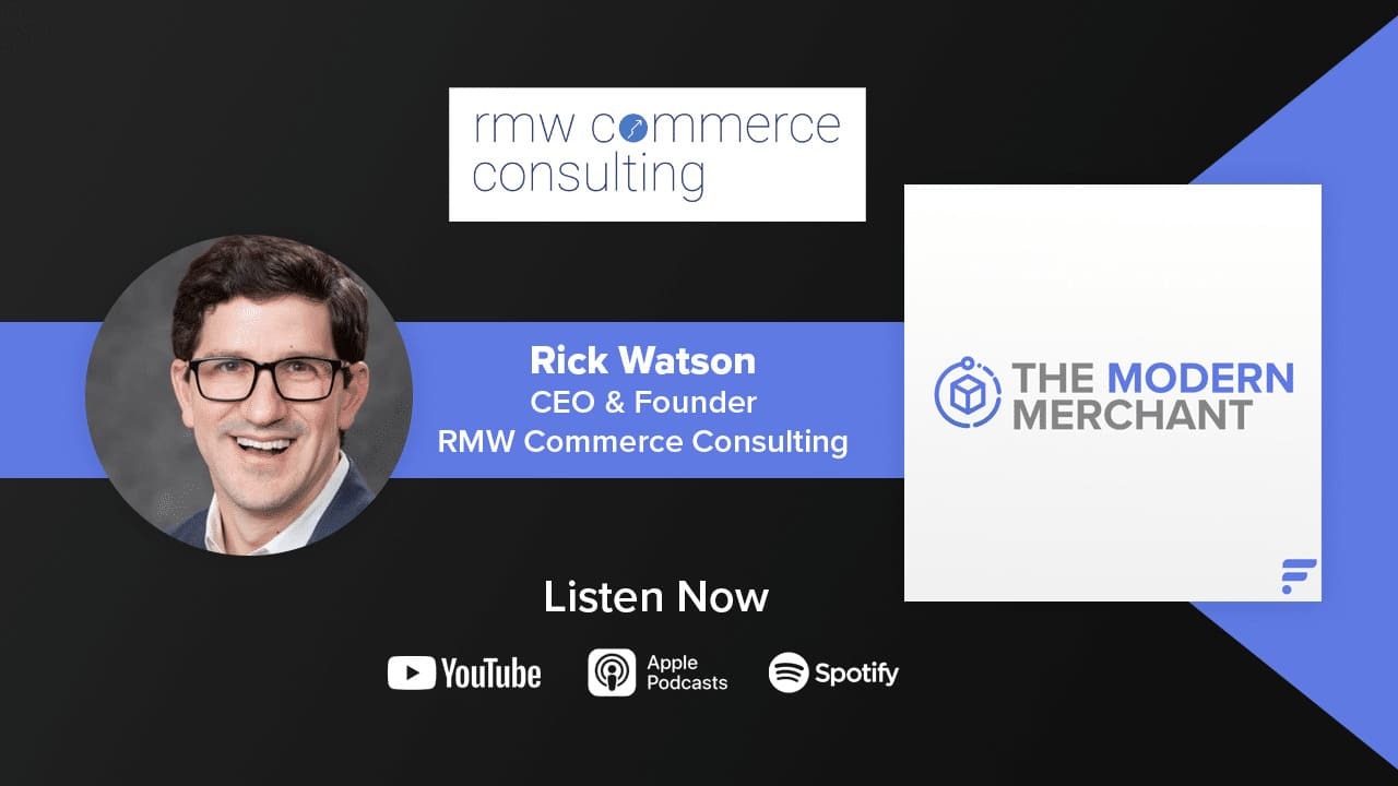[EP 16] Modern Merchant Podcast: Rick Watson w/ RMW Commerce Consulting