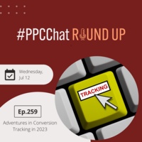 Adventures in Conversion Tracking in 2023 | PPCChat Roundup EP259