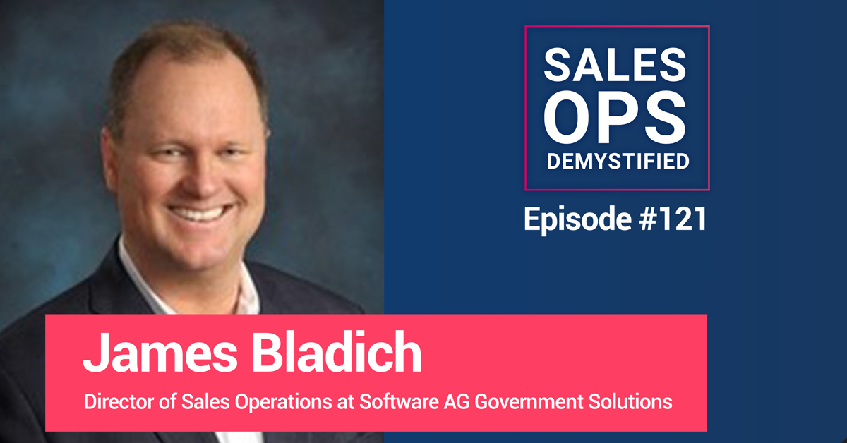 Sales Operations and Enablement Professional: James Bladich of Software AG Government Solutions