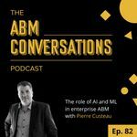 The role of AI and ML in enterprise ABM: Pierre Custeau