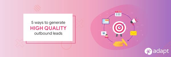 5 Ways to Generate High Quality Outbound Leads - Adapt.io