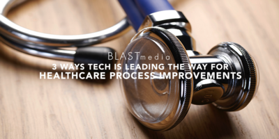 3 Ways Tech is Leading the Way for Healthcare Process Improvements