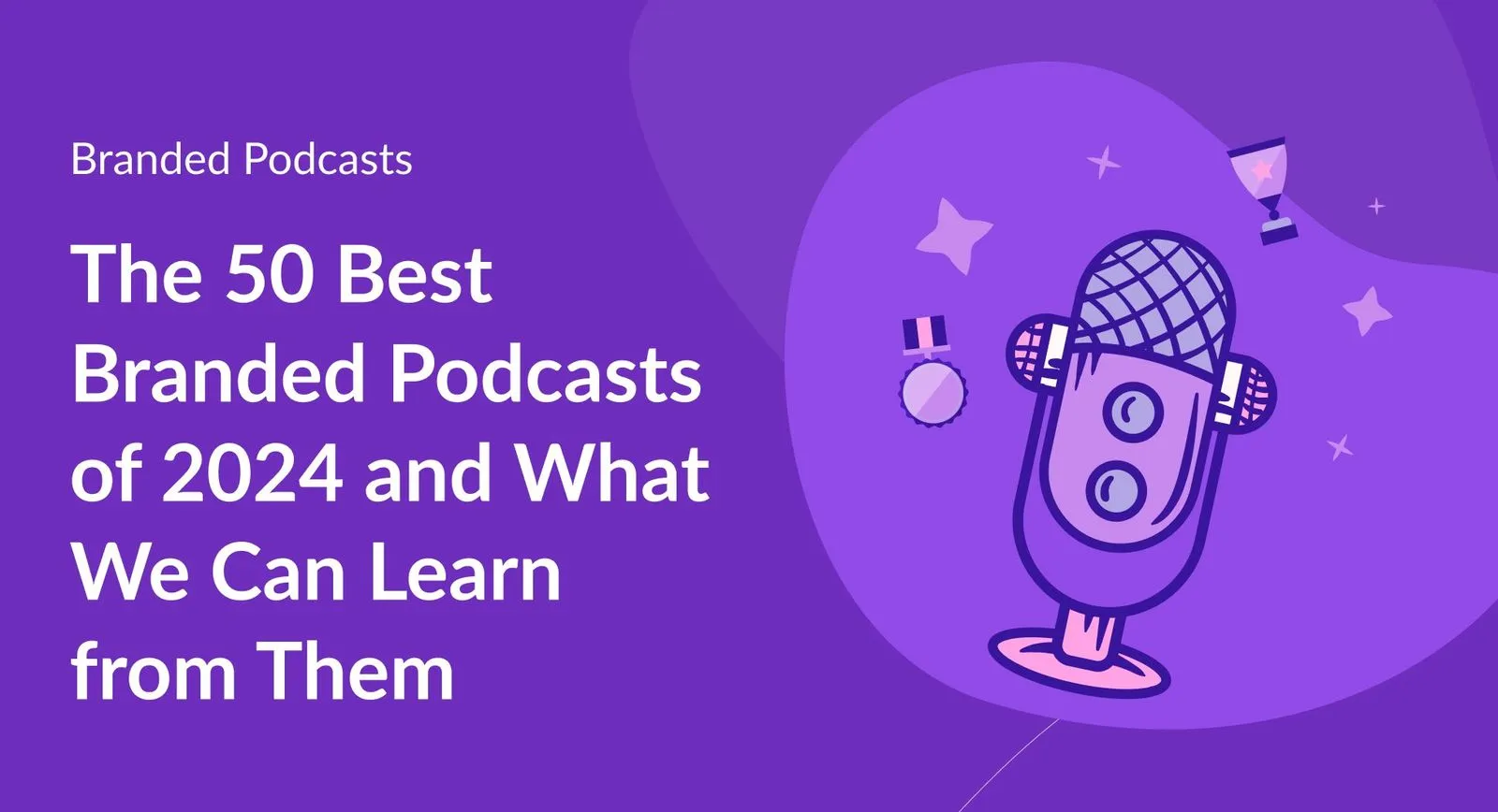 The 50 Best Branded Podcasts of 2024 and What We Can Learn from Them