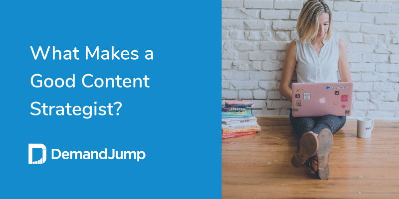What Makes a Good Content Strategist?