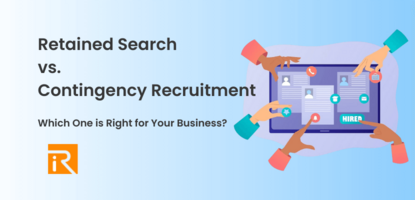 Retained Search vs. Contingency Recruitment 