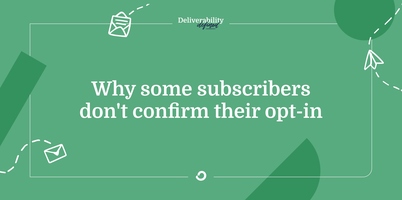 Why some subscribers don't confirm their opt-in