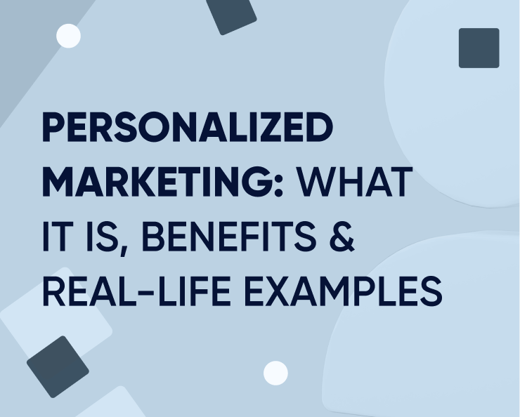 Personalized marketing: What it is, benefits & real-life examples