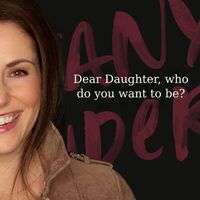 Dear Daughter, Who do you want to be?