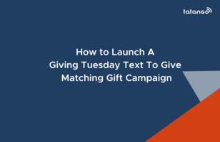 How to Launch an SMS Giving Tuesday Matching Gift Campaign