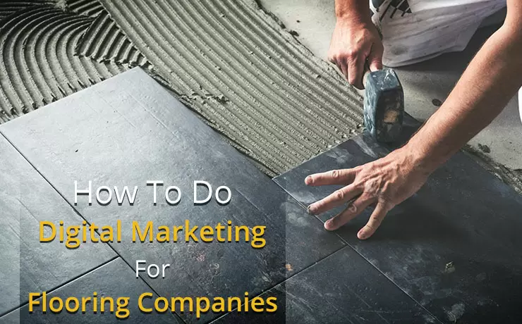 How To Do Digital Marketing For Flooring Companies