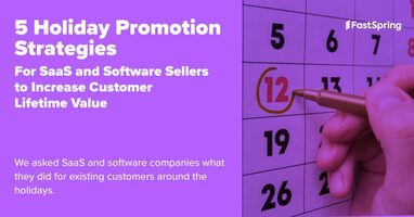 5 Holiday Promotion Strategies for SaaS and Software Sellers to Increase Customer Lifetime Value
