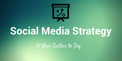 10 New Social Media Strategies to Experiment With Today