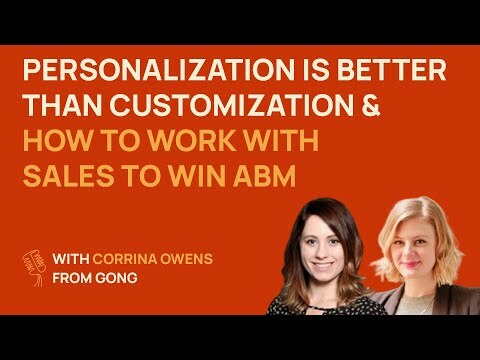 Personalization is better than custom & how to work with sales to win ABM | Corrina Owens @ Gong