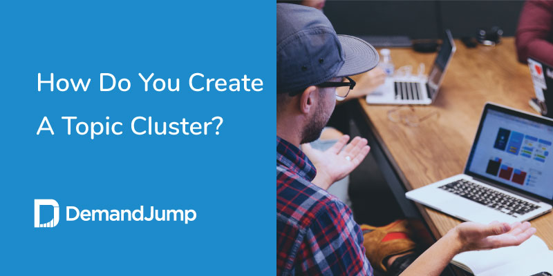 How Do You Create a Topic Cluster?