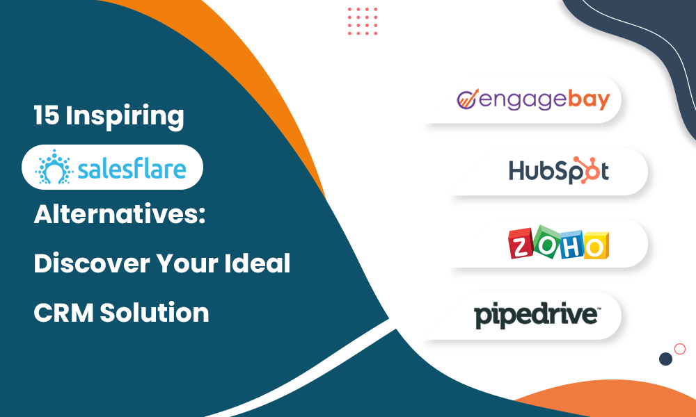 15 INSPIRING SALESFLARE ALTERNATIVES: DISCOVER YOUR IDEAL CRM SOLUTION