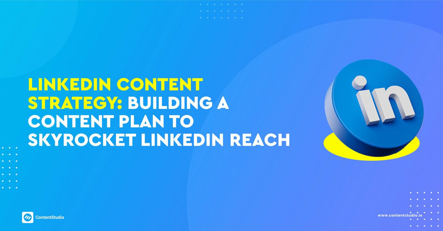 LinkedIn Content Strategy: Build Content Plan to increase LinkedIn Reach