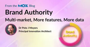 Moz's Brand Authority: Multi-Market, More Features, More Data!