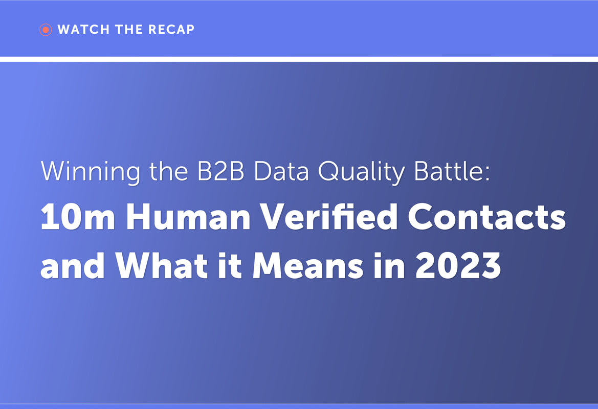 Recap: Winning the B2B Data Quality Battle: 10m Human Verified Contacts and What It Means in 2023