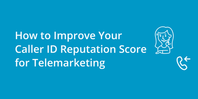How to Improve Your Caller ID Reputation Score for Telemarketing