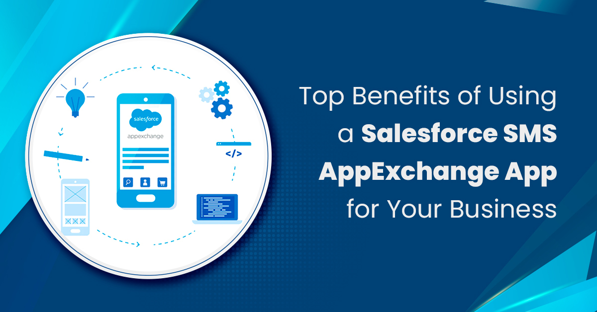 Top Benefits of Using a Salesforce SMS AppExchange App for Your Business