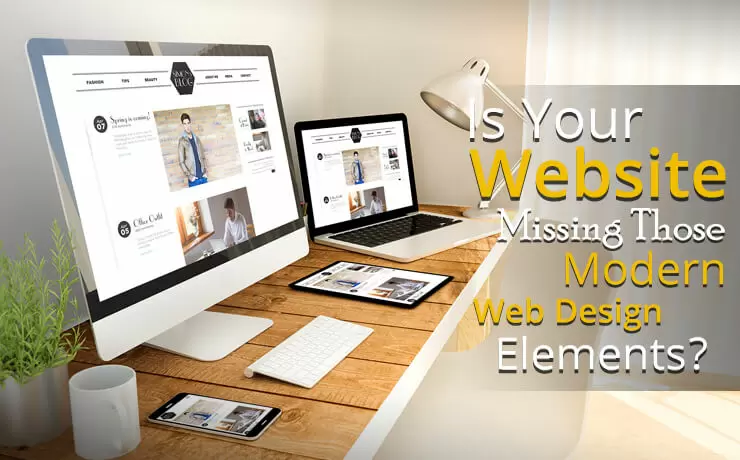 Is Your Website Missing These Modern Web Design Elements?