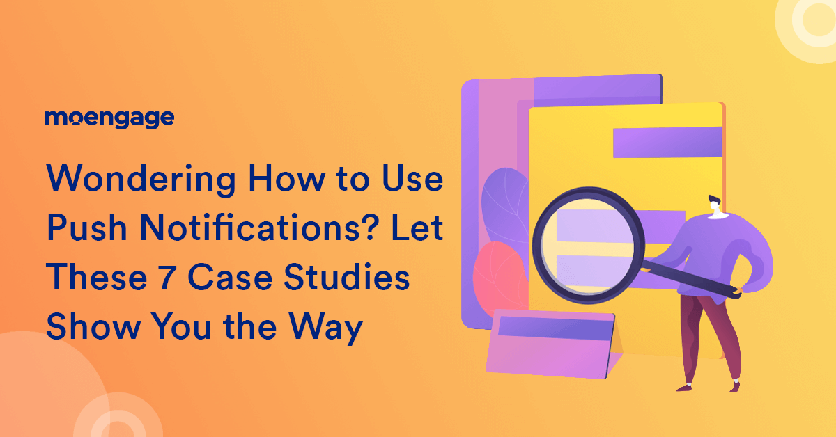 7 Brilliant Push Notification Case Studies You Must Read