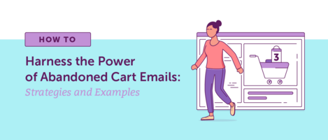 How to Harness the Power of Abandoned Cart Emails: Strategies and Examples