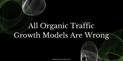 Forecasting Organic Traffic: All Models Are Wrong, But Some Are Useful