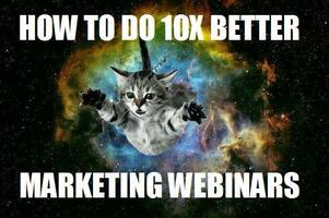 11 Ways to Drive Growth with 10X Better Marketing Webinars