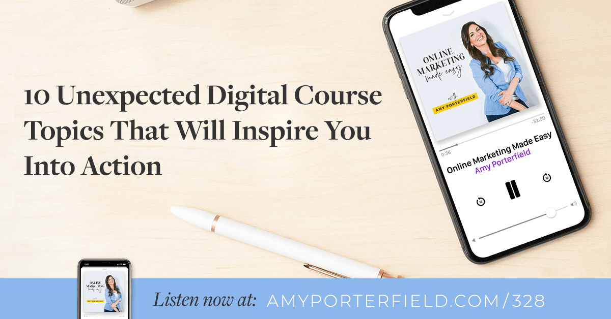 #328: 10 Unexpected Digital Course Topics That Will Inspire You Into Action