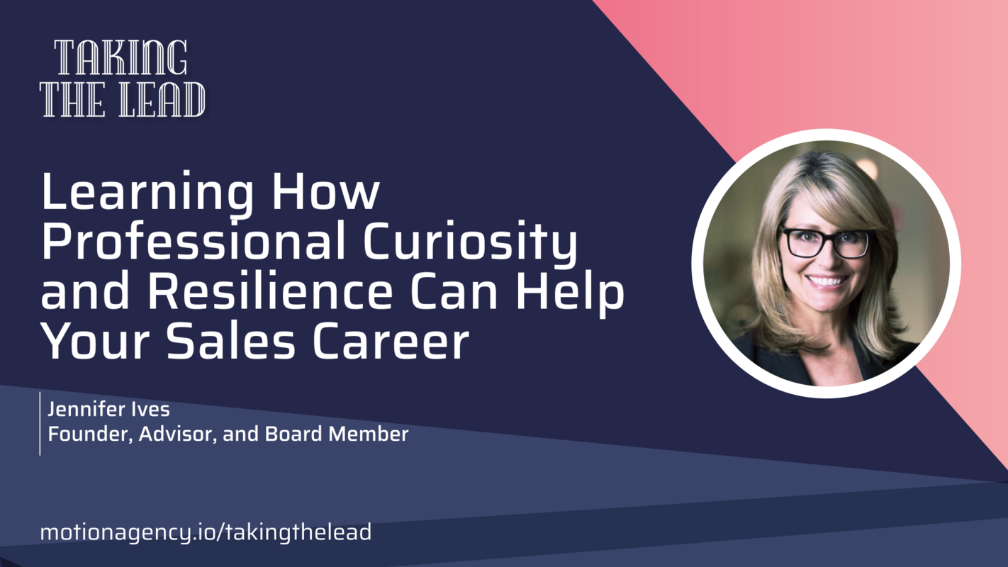 Learning how professional curiosity and resilience can help your sales career with Jennifer Ives