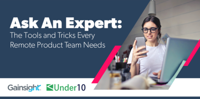 Ask an Expert: The Tools and Tricks Every Remote Product Team Needs | Customer Success and Product Experience Software | Gainsight