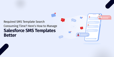 Spending Time Searching the Required SMS Template? Here's How to Manage Salesforce SMS Templates Better