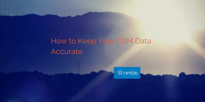 How Your Team Can Keep CRM Data Accurate | Nimble Blog