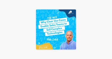 ‎Mike Orlick | Why Clear Use Cases Enable Sales Teams to Sell Complex Technologies