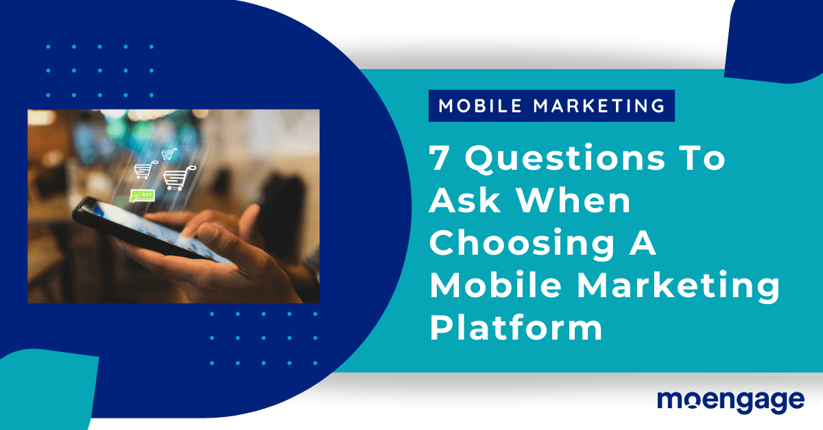 7 Questions to Ask When Choosing a Mobile Marketing Platform