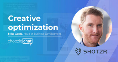 choozlechat: creative optimization with Mike Gerpe, Shotzr