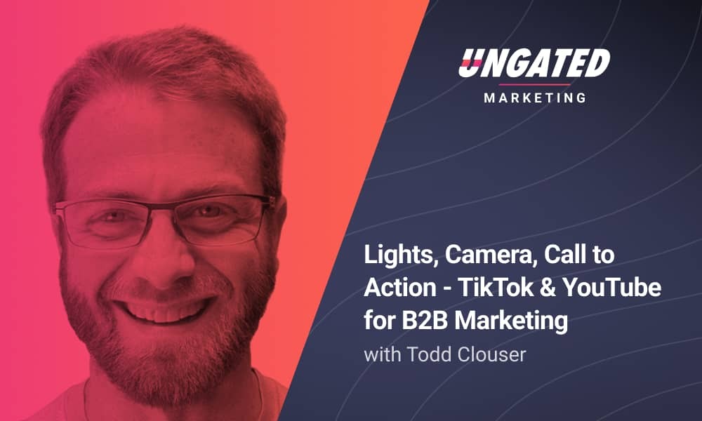 Lights, Camera, Call to Action - TikTok & YouTube for B2B Marketing with Todd Clouser
