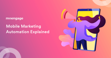 Mobile Marketing Automation Explained for 2021