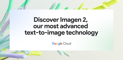 Imagen 2 on Vertex AI is now generally available