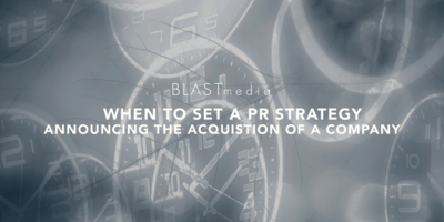 When To Set a PR Strategy Announcing the Acquisition of a Company
