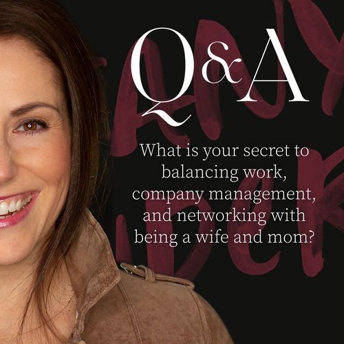 Q&A: What is your secret to balancing work, company management, and networking with being a wife and mom?