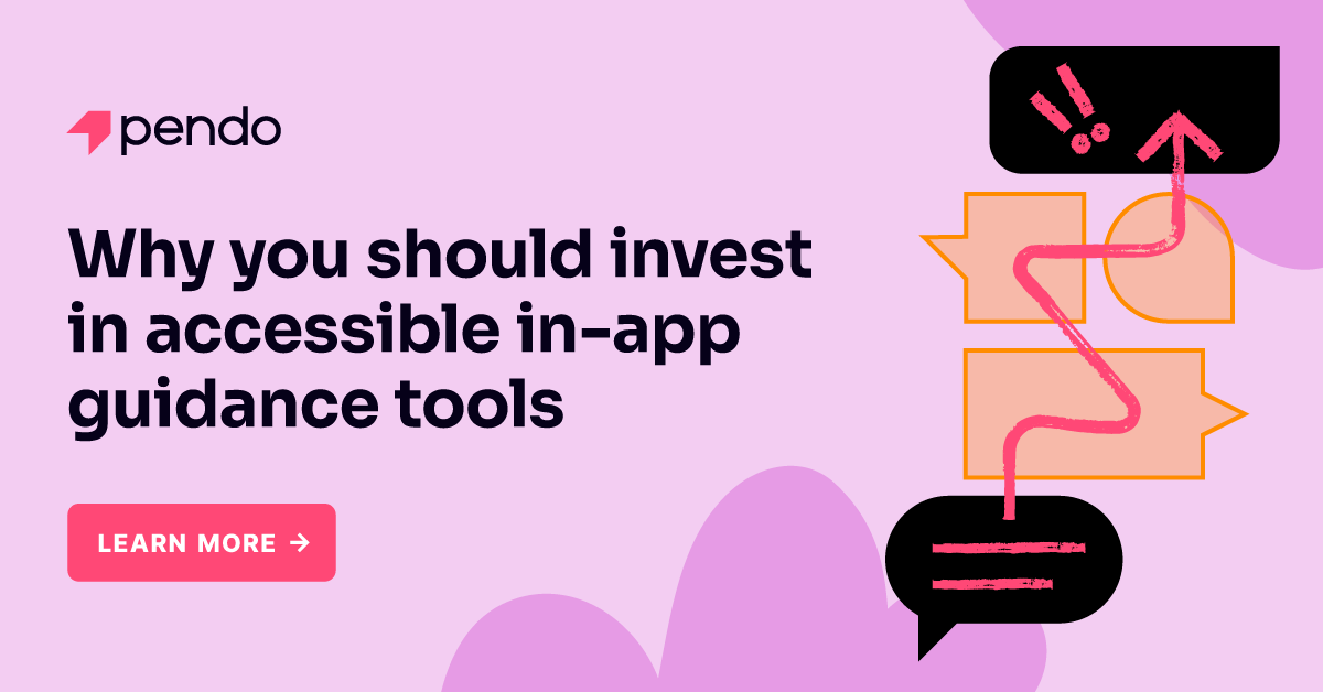Why you should invest in accessible in-app guidance tools | Pendo Blog