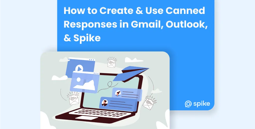 How to Create & Use Canned Responses in Gmail, Outlook, & Spike